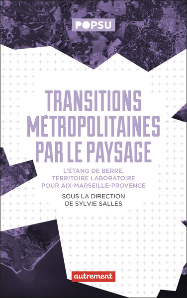 Transitions métropolitaines par le paysage : l'étang de Berre, territoire-laboratoire pour Aix-Marseille-Provence