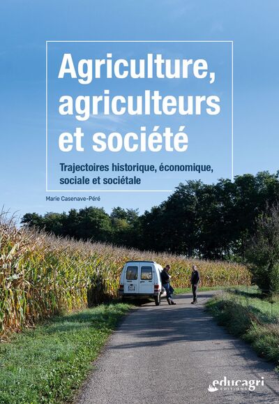 Agriculture, agriculteurs et société Trajectoires historique, économique, sociale et sociétale