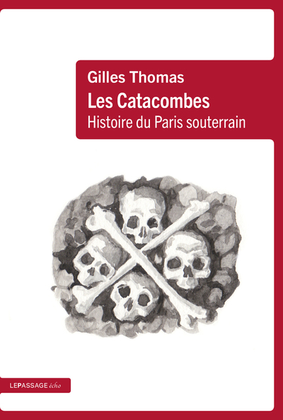 Les catacombes : histoire du Paris souterrain