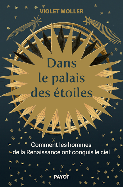 Dans le palais des étoiles : comment les hommes de la Renaissance ont conquis le ciel