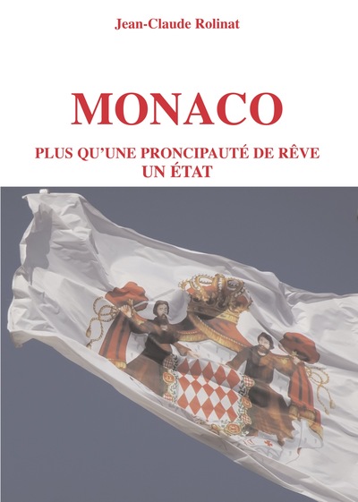 Monaco Plus qu'une principauté de rêve, un Etat