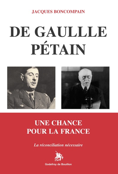 De Gaulle Pétain : une chance pour la France : la réconciliation nécessaire