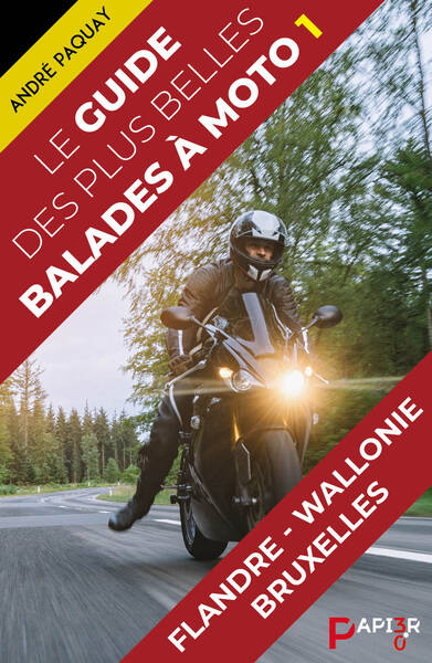 Le guide des plus belles balades à moto. Vol. 1. Flandre, Wallonie, Bruxelles