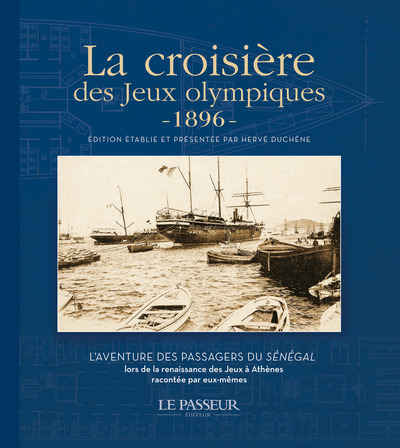 La croisière des jeux Olympiques 1896 : l'aventure des passagers du Sénégal lors de la renaissance des jeux à Athènes racontée par eux-mêmes