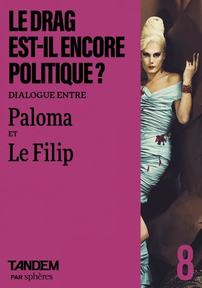 Le drag est-il encore politique ? : entretien croisé entre Paloma et Le Filip