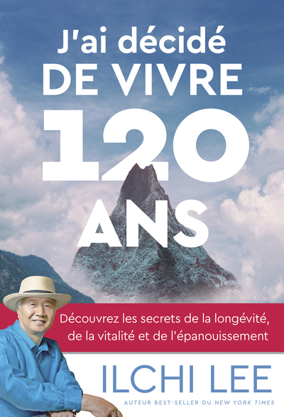 J'ai décidé de vivre 120 ans : découvrez les secrets de la longévité, de la vitalité et de la transformation