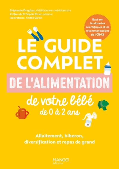 Le guide complet de l'alimentation de votre bébé de 0 à 2 ans : allaitement, biberon, diversification et repas de grand : basé sur les données scientifiques et les recommandations de l'OMS