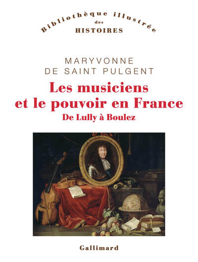 Les musiciens et le pouvoir en France : de Lully à Boulez