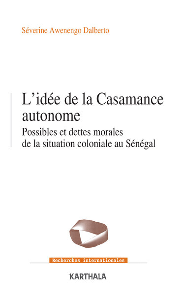 L'idée de la Casamance autonome : possibles et dettes morales de la situation coloniale au Sénégal