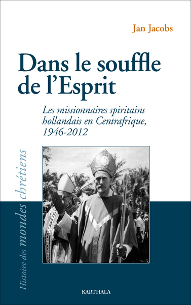 Dans le souffle de l'Esprit Les missionnaires spiritains hollandais en Centrafrique, 1946-2012