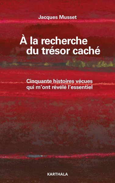 A la recherche du trésor caché : cinquante histoires vécues qui m'ont révélé l'essentiel