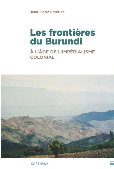 Les frontières du Burundi à l'âge de l'impérialisme colonial : traits de crayon, hydrographie et enjeux de pouvoir