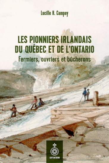 Les Pionniers irlandais du Québec et de l'Ontario : Fermiers, ouvriers et bûcherons