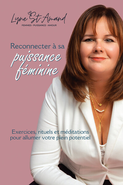 Reconnecter à sa puissance féminine : Exercices, rituels et méditations pour allumer votre plein potentiel