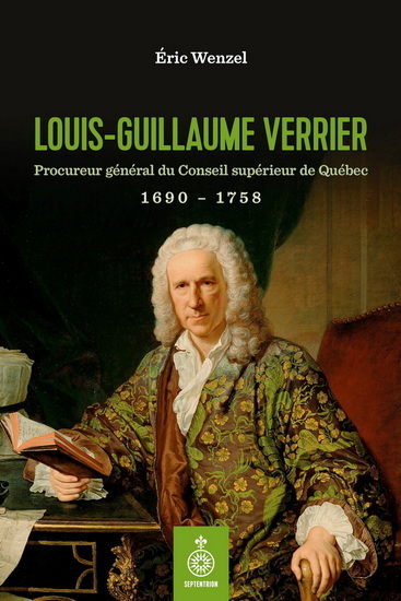 Louis-Guillaume Verrier : Procureur-général du Conseil supérieur de Québec 1690-1758