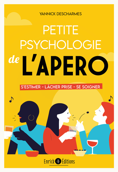 Petite psychologie de l'apéro : s'estimer, lâcher prise, se soigner