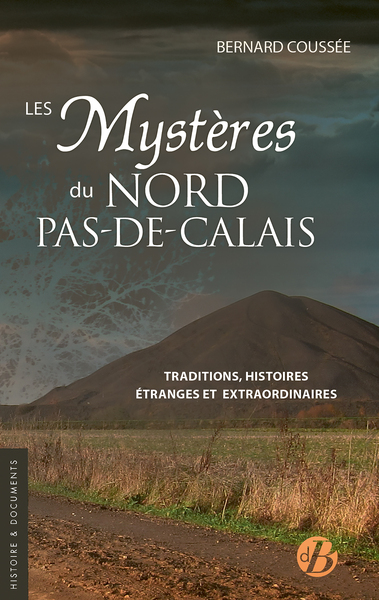 Les mystères du Nord-Pas-de-Calais : traditions, histoires étranges et extraordinaires