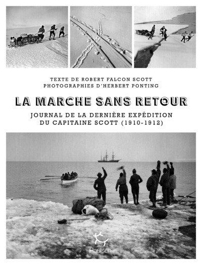 La marche sans retour : journal de la dernière expédition du capitaine Scott (1910-1912)