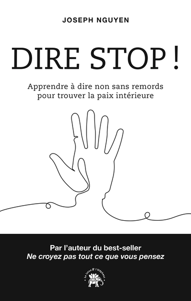 Dire stop ! : apprendre à dire non sans remords pour trouver la paix intérieure