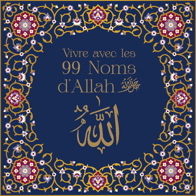 Vivre avec les 99 noms d'Allah