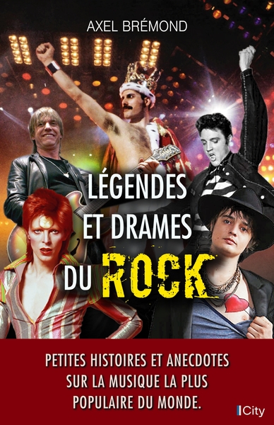 Légendes et drames du rock : petites histoires et anecdotes sur la musique la plus populaire du monde