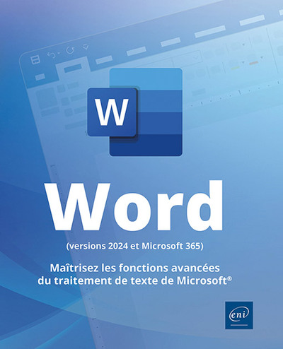 Word (versions 2024 et Microsoft 365) : maîtrisez les fonctions avancées du traitement de texte de Microsoft