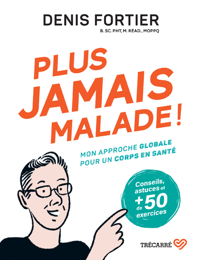 Plus jamais malade ! : Mon approche globale pour un corps en santé