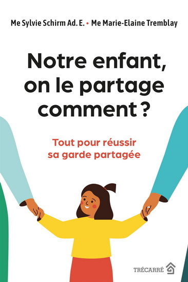 Notre enfant, on le partage comment ? : Tout pour réussir sa garde partagée