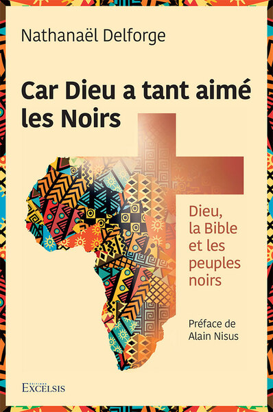 Car Dieu a tant aimé les Noirs Dieu, la Bible et les peuples noirs