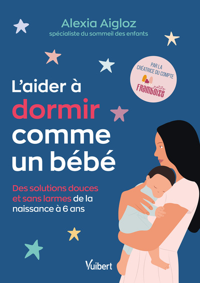 L'aider à dormir comme un bébé : des solutions douces et sans larmes de la naissance à 6 ans