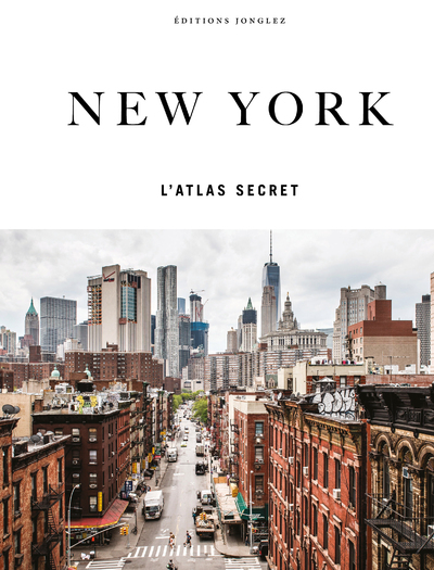 New York : l'atlas secret : les adresses insolites et secrètes des New-Yorkais