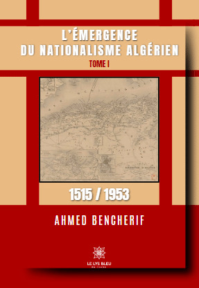 L’émergence du nationalisme algérien - Tome I: 1515 / 1953