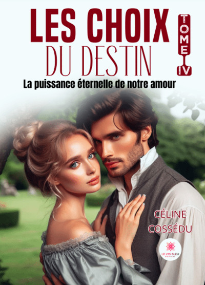 Les choix du destin - Tome IV : La puissance éternelle de notre amour