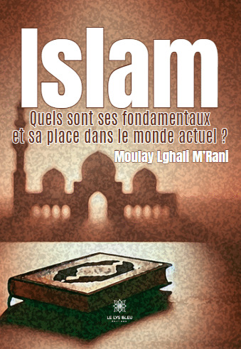 Islam -  Quels sont ses fondamentaux et sa place dans le monde actuel ?