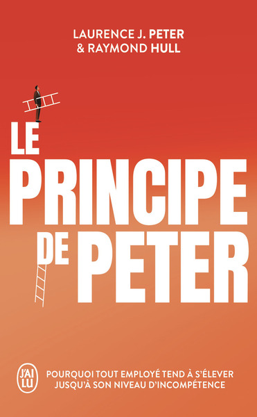 Le principe de Peter : pourquoi tout employé tend à s'élever jusqu'à son niveau d'incompétence