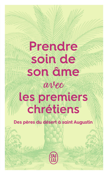 Prendre soin de son âme avec les premiers chrétiens : des Pères du désert à saint Augustin