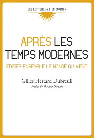 Après les temps modernes : bâtir ensemble le monde qui vient