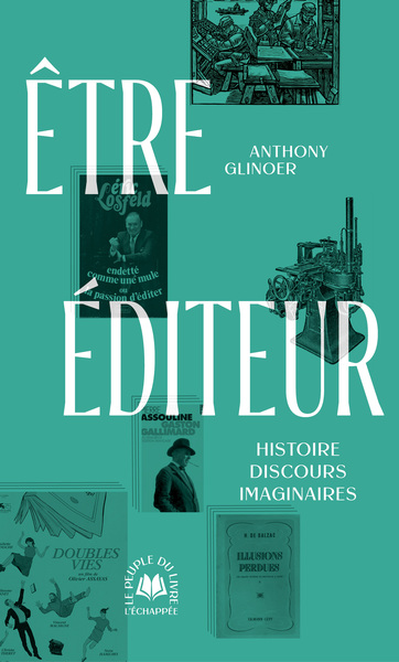 Etre éditeur : histoire, discours, imaginaires