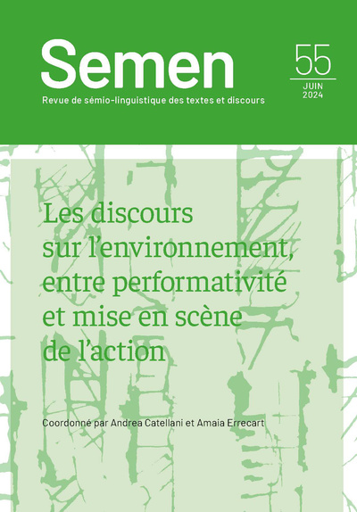 SEMEN, NO 55/JUIN 2024. LES DISCOURS SUR L'ENVIRONNEMENT, ENTRE PERFORMATIVITE ET MISE EN SCENE DE