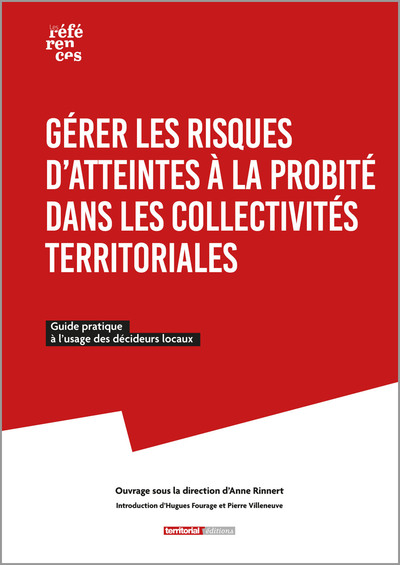 Gérer les risques d'atteintes à la probité dans les collectivités territoriales : guide pratique à l'usage des décideurs locaux