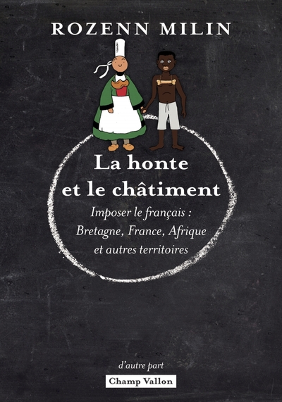 La honte et le châtiment : l'imposition du français : Bretagne, France, Afrique et autres territoires