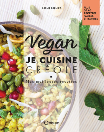 Vegan : je cuisine créole : mes meilleures recettes, plus de 40 recettes faciles et rapides