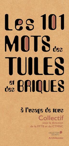 Les 101 mots de la tuile et de la terre cuite : à l'usage de tous