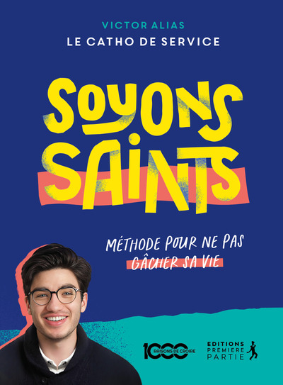 Soyons saints ! : méthode pour ne pas gâcher sa vie