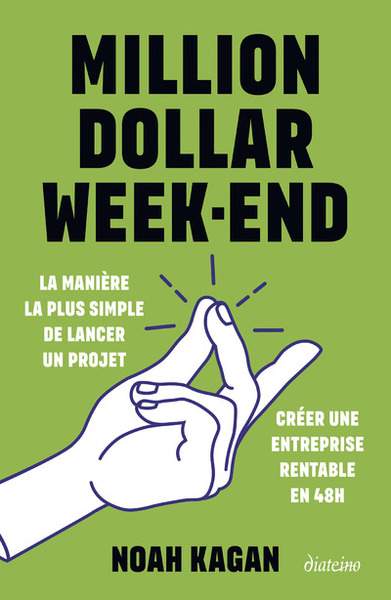 Million dollar week-end : la manière la plus simple de lancer un projet : créer une entreprise rentable en 48h