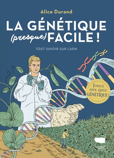 La génétique (presque) facile ! : tout savoir sur l'ADN