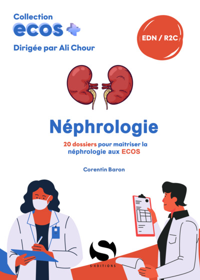 Néphrologie : 20 dossiers pour maîtriser la néphrologie aux Ecos : EDN, R2C