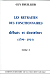 Les retraites des fonctionnaires : débats et doctrines, (1790-1914)