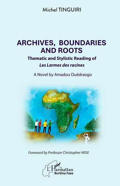 Archives, Boundaries and Roots Thematic and Stylistic Reading of Les Larmes des racines - A Novel by Amadou Ouédraogo