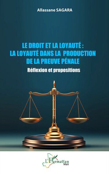 Le droit et la loyauté : la loyauté dans la production de la preuve pénale : réflexion et propositions